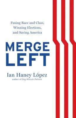 Połącz lewicę: łączenie rasy i klasy, wygrywanie wyborów i ratowanie Ameryki - Merge Left: Fusing Race and Class, Winning Elections, and Saving America