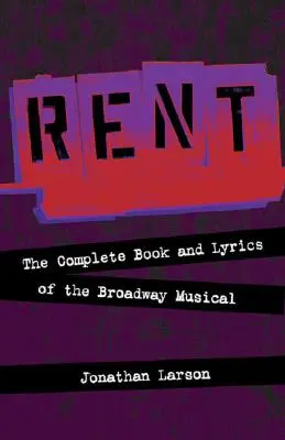 Rent: Kompletna książka i teksty piosenek z musicalu na Broadwayu - Rent: The Complete Book and Lyrics of the Broadway Musical