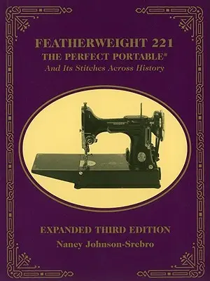 Featherweight 221: Idealny przenośny i jego ściegi w całej historii - Featherweight 221: The Perfect Portable and Its Stitches Across History