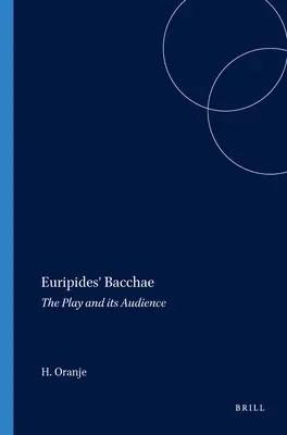 Bachantki Eurypidesa: Sztuka i jej publiczność - Euripides' Bacchae: The Play and Its Audience