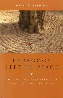 Pedagogika pozostawiona w spokoju: Kultywowanie wolnych przestrzeni w nauczaniu i uczeniu się - Pedagogy Left in Peace: Cultivating Free Spaces in Teaching and Learning