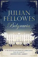 Belgravia Juliana Fellowesa - teraz duży serial telewizyjny od twórcy DOWNTON ABBEY - Julian Fellowes's Belgravia - Now a major TV series, from the creator of DOWNTON ABBEY