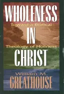 Pełnia w Chrystusie: W stronę biblijnej teologii świętości - Wholeness in Christ: Toward a Biblical Theology of Holiness