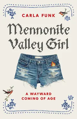 Mennonite Valley Girl: Zbłąkana dorastająca dziewczyna - Mennonite Valley Girl: A Wayward Coming of Age