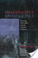 Apologetyka wyobraźni - teologia, filozofia i tradycja katolicka - Imaginative Apologetics - Theology, Philosophy and the Catholic Tradition