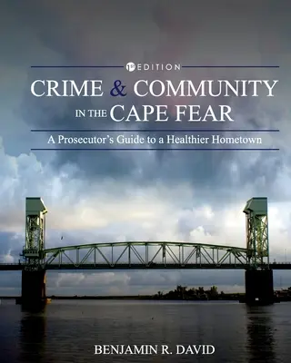 Przestępczość i społeczność w Cape Fear: Przewodnik prokuratora po zdrowszym rodzinnym mieście - Crime and Community in the Cape Fear: A Prosecutor's Guide to a Healthier Hometown