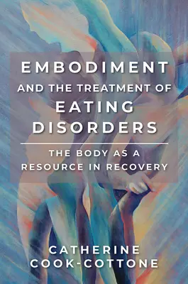 Ucieleśnienie i leczenie zaburzeń odżywiania: Ciało jako zasób w procesie zdrowienia - Embodiment and the Treatment of Eating Disorders: The Body as a Resource in Recovery