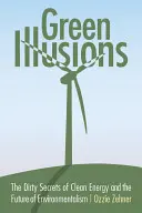 Zielone iluzje: Brudne sekrety czystej energii i przyszłość ekologizmu - Green Illusions: The Dirty Secrets of Clean Energy and the Future of Environmentalism
