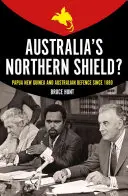 Północna tarcza Australii: Papua-Nowa Gwinea i obrona Australii od 1880 r. - Australia's Northern Shield?: Papua New Guinea and the Defence of Australia Since 1880