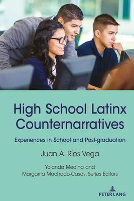 Latynoskie kontrnarracje w szkole średniej: Doświadczenia w szkole i po ukończeniu studiów - High School Latinx Counternarratives: Experiences in School and Post-Graduation