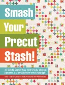 Smash Your Precut Stash! 13 kołder z wykorzystaniem żelków, kwadratów i grubych ćwiartek z metrażu - Smash Your Precut Stash!: 13 Quilts Using Your Jelly Rolls, Charm Squares & Fat Quarters with Yardage