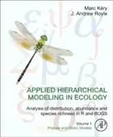 Stosowane modelowanie hierarchiczne w ekologii: Analiza rozmieszczenia, liczebności i bogactwa gatunkowego w R i Bugs: Tom 1: Preludium i modele statyczne - Applied Hierarchical Modeling in Ecology: Analysis of Distribution, Abundance and Species Richness in R and Bugs: Volume 1: Prelude and Static Models