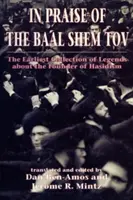 Na chwałę Baal Szem Towa (Shivhei Ha-Besht: najwcześniejszy zbiór legend o założycielu chasydyzmu) - In Praise of Baal Shem Tov (Shivhei Ha-Besht: the Earliest Collection of Legends About the Founder of Hasidism)