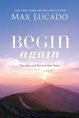 Zacznij od nowa: Twoja nadzieja i odnowa zaczynają się dzisiaj - Begin Again: Your Hope and Renewal Start Today