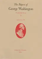 The Papers of George Washington, 5: styczeń-czerwiec 1790 r. - The Papers of George Washington, 5: January-June 1790