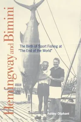 Hemingway i Bimini: Narodziny wędkarstwa sportowego na końcu świata - Hemingway and Bimini: The Birth of Sport Fishing at the End of the World