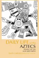 Codzienne życie Azteków - ludzi Słońca i Ziemi - Daily Life of the Aztecs - People of the Sun and Earth
