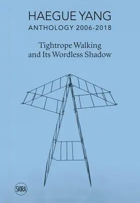 Haegue Yang: Antologia 2006-2018: Chodzenie po linie i jej bezsłowny cień - Haegue Yang: Anthology 2006-2018: Tightrope Walking and Its Wordless Shadow