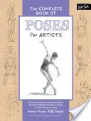 The Complete Book of Poses for Artists: Wyczerpująca, fotograficzna i ilustrowana książka referencyjna do nauki rysowania ponad 500 póz - The Complete Book of Poses for Artists: A Comprehensive Photographic and Illustrated Reference Book for Learning to Draw More Than 500 Poses