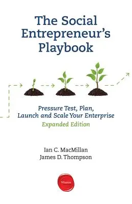 Podręcznik przedsiębiorcy społecznego, wydanie rozszerzone: Test ciśnienia, planowanie, uruchamianie i skalowanie przedsiębiorstwa społecznego - The Social Entrepreneur's Playbook, Expanded Edition: Pressure Test, Plan, Launch and Scale Your Social Enterprise