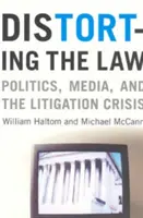 Zniekształcanie prawa: Polityka, media i kryzys sądowy - Distorting the Law: Politics, Media, and the Litigation Crisis