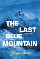 Ostatnia Błękitna Góra: Wielka tragedia wspinaczkowa w Karakorum - The Last Blue Mountain: The great Karakoram climbing tragedy