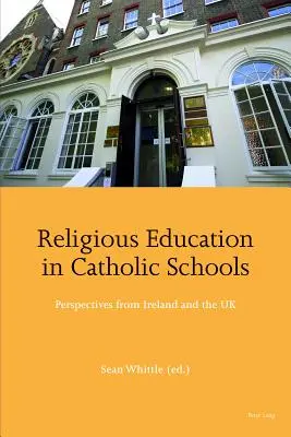 Edukacja religijna w szkołach katolickich: perspektywy Irlandii i Wielkiej Brytanii - Religious Education in Catholic Schools; Perspectives from Ireland and the UK