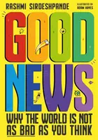 Dobre wieści - dlaczego świat nie jest taki zły, jak myślisz - Good News - Why the World is Not as Bad as You Think