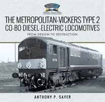 Lokomotywy spalinowo-elektryczne Metropolitan-Vickers typu 2 Co-Bo: Od projektu do zniszczenia - The Metropolitan-Vickers Type 2 Co-Bo Diesel-Electric Locomotives: From Design to Destruction