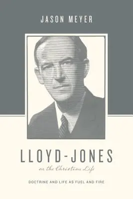 Lloyd-Jones o życiu chrześcijańskim: Doktryna i życie jako paliwo i ogień - Lloyd-Jones on the Christian Life: Doctrine and Life as Fuel and Fire