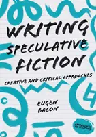 Pisanie fantastyki spekulatywnej: Twórcze i krytyczne podejście - Writing Speculative Fiction: Creative and Critical Approaches