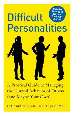 Trudne osobowości: Praktyczny przewodnik po radzeniu sobie z krzywdzącym zachowaniem innych (i być może własnym) - Difficult Personalities: A Practical Guide to Managing the Hurtful Behavior of Others (and Maybe Your Own)