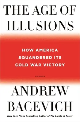 Wiek złudzeń: Jak Ameryka roztrwoniła swoje zimnowojenne zwycięstwo - The Age of Illusions: How America Squandered Its Cold War Victory