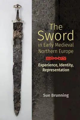 Miecz we wczesnośredniowiecznej Europie Północnej: Doświadczenie, tożsamość, reprezentacja - The Sword in Early Medieval Northern Europe: Experience, Identity, Representation