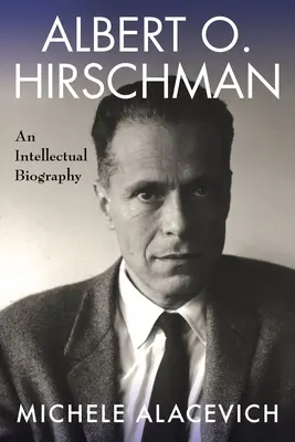 Albert O. Hirschman: Biografia intelektualisty - Albert O. Hirschman: An Intellectual Biography