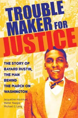 Wichrzyciel dla sprawiedliwości: Historia Bayarda Rustina, człowieka stojącego za marszem na Waszyngton - Troublemaker for Justice: The Story of Bayard Rustin, the Man Behind the March on Washington