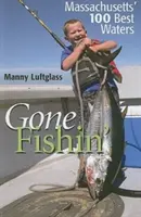 Gone Fishin': 100 najlepszych wód Massachusetts - Gone Fishin': Massachusetts' 100 Best Waters