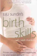 Umiejętności rodzenia - sprawdzone techniki radzenia sobie z bólem podczas porodu (Sundin Juju (autor)) - Birth Skills - Proven pain-management techniques for your labour and birth (Sundin Juju (Author))