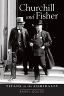 Churchill i Fisher: Tytani w Admiralicji - Churchill and Fisher: Titans at the Admiralty