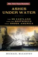 Popioły pod wodą: SS Eastland i wrak statku, który wstrząsnął Ameryką - Ashes Under Water: The SS Eastland and the Shipwreck That Shook America