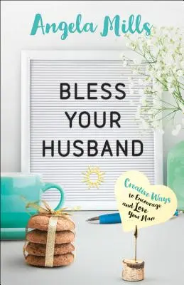 Błogosław swojego męża: Kreatywne sposoby zachęcania i kochania swojego mężczyzny - Bless Your Husband: Creative Ways to Encourage and Love Your Man