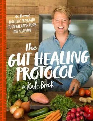 Protokół leczenia jelit: 8-tygodniowy holistyczny program przywracania równowagi mikrobiomu - The Gut Healing Protocol: An 8-Week Holistic Program to Rebalance Your Microbiome