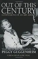 Poza tym stuleciem - Wyznania uzależnionego od sztuki - Autobiografia Peggy Guggenheim - Out of this Century - Confessions of an Art Addict - The Autobiography of Peggy Guggenheim