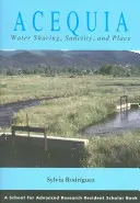 Acequia: dzielenie się wodą, świętość i miejsce - Acequia: Water Sharing, Sanctity, and Place