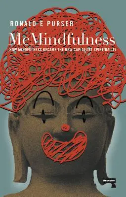 McMindfulness: Jak uważność stała się nową kapitalistyczną duchowością - McMindfulness: How Mindfulness Became the New Capitalist Spirituality