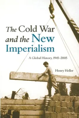 Zimna wojna i nowy imperializm: Historia globalna, 1945-2005 - The Cold War and the New Imperialism: A Global History, 1945-2005