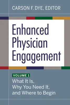 Zwiększone zaangażowanie lekarzy, tom 1: Czym jest, dlaczego jest potrzebne i od czego zacząć - Enhanced Physician Engagement, Volume 1: What It Is, Why You Need It, and Where to Begin