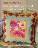 Kaffe Fassett's Brilliant Little Patchwork Cushions and Pillows: 20 projektów patchworkowych z wykorzystaniem tkanin Kaffe Fassett - Kaffe Fassett's Brilliant Little Patchwork Cushions and Pillows: 20 Patchwork Projects Using Kaffe Fassett Fabrics