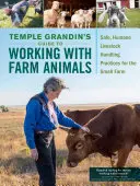 Przewodnik Temple Grandin po pracy ze zwierzętami hodowlanymi: Bezpieczne, humanitarne praktyki obsługi zwierząt gospodarskich w małym gospodarstwie - Temple Grandin's Guide to Working with Farm Animals: Safe, Humane Livestock Handling Practices for the Small Farm