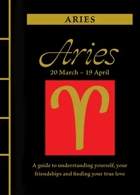 Baran: Przewodnik po zrozumieniu siebie, swoich przyjaźni i znalezieniu prawdziwej miłości - Aries: A Guide to Understanding Yourself, Your Friendships and Finding Your True Love